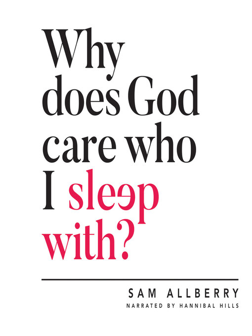 Title details for Why Does God Care Who I Sleep With? by Sam Allberry - Available